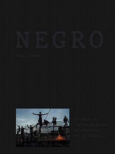 Negro: 10 años de vulneraciones de derechos en la valla, de Cámara Loscos, Sergi. Editorial BLUME, tapa pasta blanda, edición 1 en español, 2020