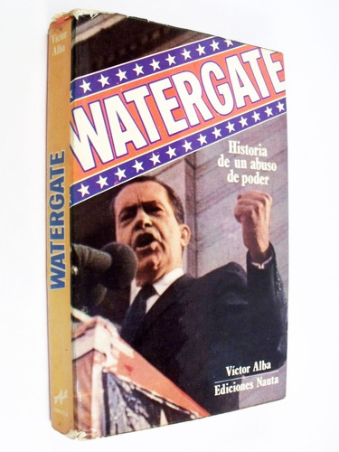 Víctor Alba - Watergate : Historia De Un Abuso De Poder