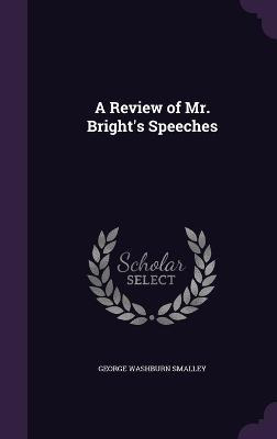 Libro A Review Of Mr. Bright's Speeches - George Washburn...