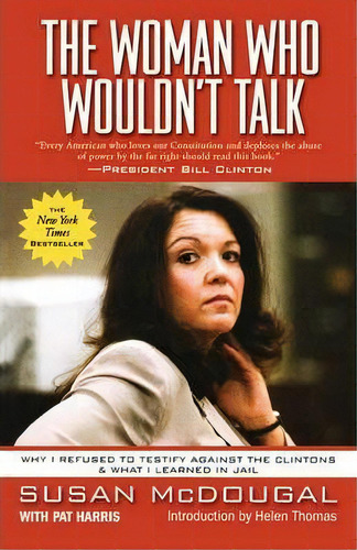 The Woman Who Wouldn't Talk : Why I Refused To Testify Against The Clintons And What I Learned In..., De Susan Mcdougal. Editorial Avalon Publishing Group, Tapa Blanda En Inglés