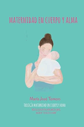 Libro: Maternidad En Cuerpo Y Alma (trilogía Maternidad En C
