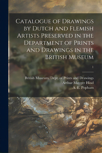 Catalogue Of Drawings By Dutch And Flemish Artists Preserved In The Department Of Prints And Draw..., De British Museum Dept Of Prints And D. Editorial Legare Street Pr, Tapa Blanda En Inglés