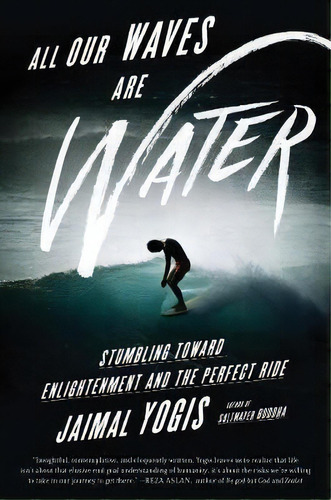 All Our Waves Are Water : Stumbling Toward Enlightenment And The Perfect Ride, De Jaimal Yogis. Editorial Harpercollins Publishers Inc, Tapa Blanda En Inglés, 2018