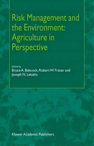 Risk Management And The Environment: Agriculture In Perspective, De Bruce A. Babcock. Editorial Springer Verlag New York Inc, Tapa Dura En Inglés