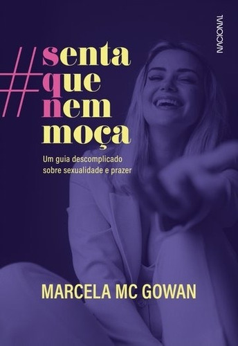 Senta que nem moça: Um guia descomplicado sobre sexualidade e prazer, de Mc Gowan, Marcela. Companhia Editora Nacional, capa mole em português, 2021