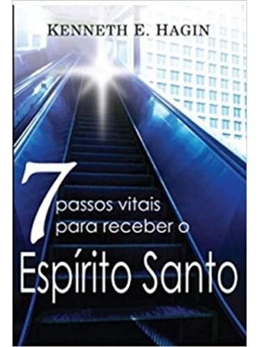 Sete Passos Para Receber O Espirito Santo - Kenneth  Hagin 