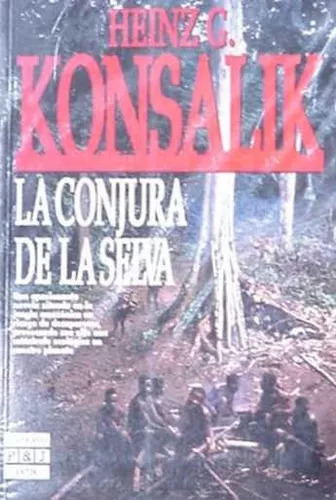 Heinz G. Konsalik: La Conjura De La Selva