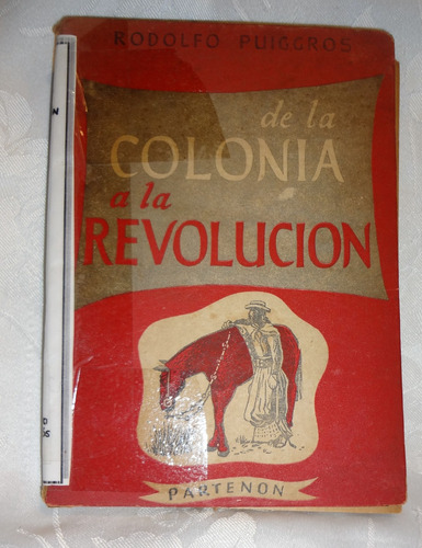 De La Colonia A La Revolución.  Rodolfo Puiggrós (1949)