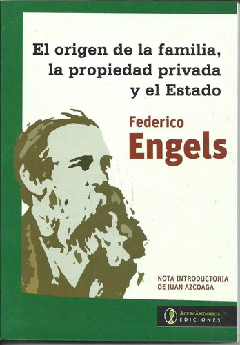 Origen de la familia  la propiedad privada y el estado, de Federico Engels. Editorial Acercándonos Ediciones, tapa blanda en español