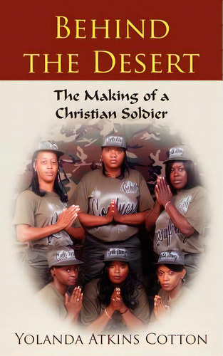 Behind The Desert: The Making Of A Christian Soldier, De Cotton, Yolanda Atkins. Editorial Wheatmark Inc, Tapa Blanda En Inglés