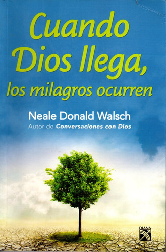 Cuando Dios Llega, Los Milagros Ocurren - Neale D. Walsch