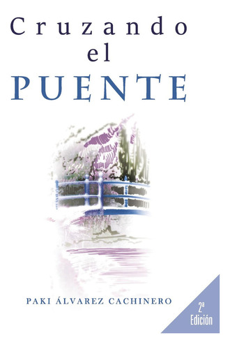 Cruzando El Puente, De Álvarez Cachinero , Paki.., Vol. 1.0. Editorial Cultiva Libros S.l., Tapa Blanda, Edición 1.0 En Español, 2016