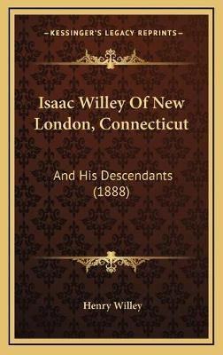 Libro Isaac Willey Of New London, Connecticut : And His D...