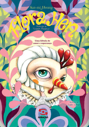 Flora Hen: Uma fábula de amor e esperança, de Hwang Sun-mi. Editorial Geração Editorial Ltda, capa mole em português, 2014