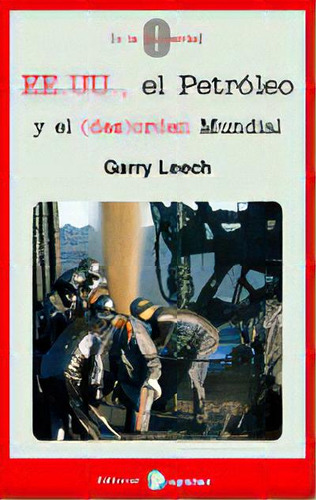 Eeuu, El Petrãâ³leo Y El Desorden Mundial, De Leech, Gary., Vol. 1. Editorial Editorial Popular, Tapa Blanda En Español
