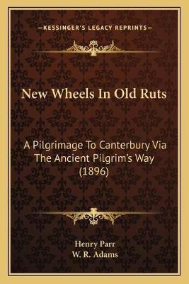 New Wheels In Old Ruts : A Pilgrimage To Canterbury Via T...