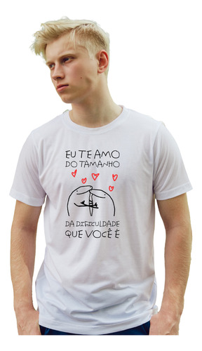 Camiseta Flork Eu Te Amo Do Tamanho Da Dificuldade Q Voce É