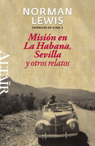 Mision En La Habana Sevilla Y Otros Relatos - Lewis, Norman