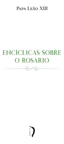 Encíclicas Sobre O Rosário, De Papa Leão Xiii. Editora Edições Livre, Capa Mole, Edição 1 Em Português, 2018