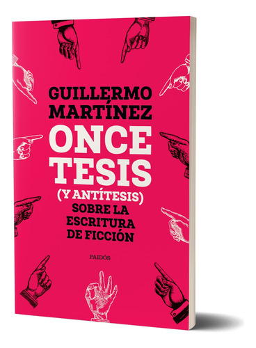 11 Tesis (y Antítesis) Sobre La Escritura De Ficción -paidos