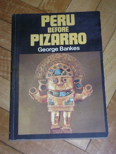 Peru Before Pizarro. Georges Bankes. Phaidon - Oxford&-.