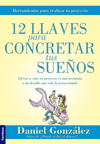 12 Llaves Para Alcanzar Tus Sueños, De Daniel González. Editorial Certeza, Tapa Blanda En Español