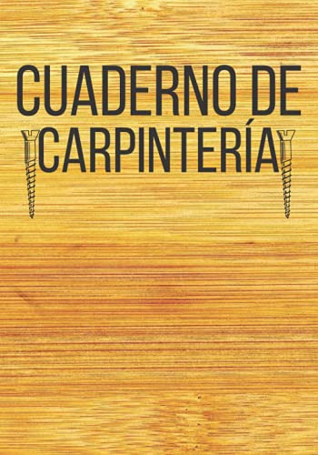 Cuaderno De Carpinteria: Seguimiento De Proyectos De La Idea