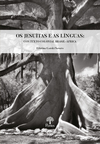 Jesuítas E As Línguas, Os: Contexto Colonial Brasil-áfric, De Cristiane Gorski Severo. Editora Pontes, Capa Mole Em Português