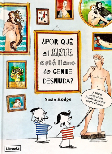 ¿por Qué El Arte Está Lleno De Gente Desnuda? - Susie Hodge