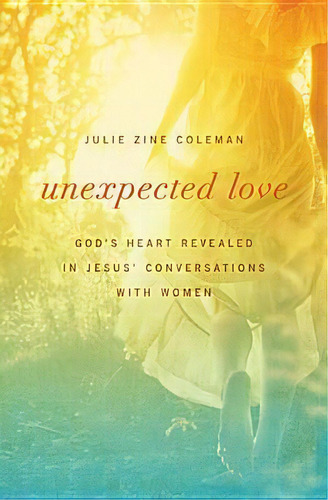 Unexpected Love, De Julie Coleman. Editorial Thomas Nelson Publishers, Tapa Blanda En Inglés