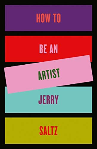 How To Be An Artist, De Saltz, Jerry. Editorial Riverhead Books, Tapa Dura En Inglés