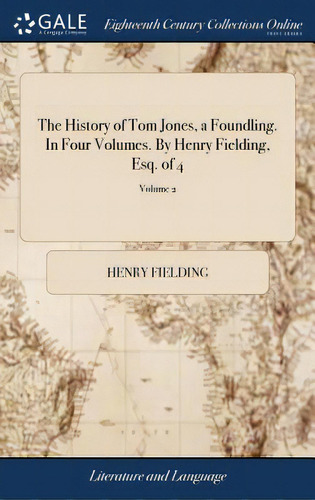 The History Of Tom Jones, A Foundling. In Four Volumes. By Henry Fielding, Esq. Of 4; Volume 2, De Fielding, Henry. Editorial Gale Ecco Print Ed, Tapa Dura En Inglés