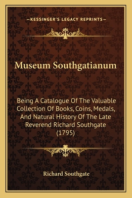 Libro Museum Southgatianum: Being A Catalogue Of The Valu...