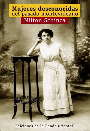 Mujeres Desconocidas Del Pasado Montevideano Milton Schinca