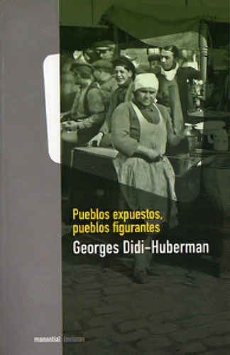 Pueblos Expuestos Pueblos Figurantes - Georges Didi Huberman