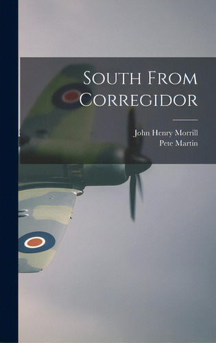 South From Corregidor, De Morrill, John Henry 1903-. Editorial Hassell Street Pr, Tapa Dura En Inglés