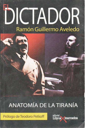 El Dictador Anatomia De La Tirania Por Ramon G Aveledo
