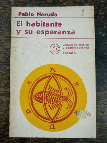 El Habitante Y Su Esperanza * Pablo Neruda * Losada 1977 *