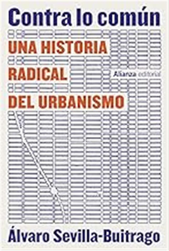 Contra Lo Común: Una Historia Radical Del Urbanismo (alianza