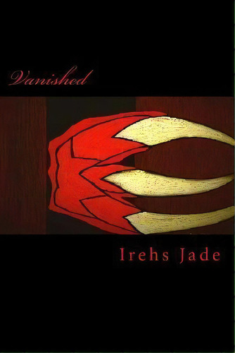 Vanished, De Irehs Jade. Editorial Createspace Independent Publishing Platform, Tapa Blanda En Inglés