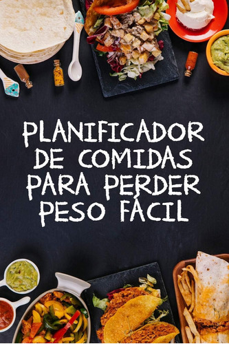 Libro: Planificador De Comidas Para Perder Peso Fácil: Un Pl