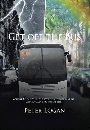 Get Off The Bus, De Peter Logan. Editorial Xlibris, Tapa Dura En Inglés