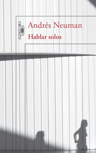 Hablar Solos / Novela De Andrés Neuman / Alfaguara