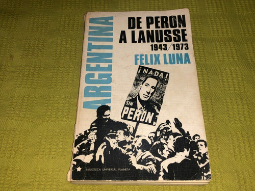 Argentina De Perón A Lanusse 1943 / 1973 - Félix Luna 