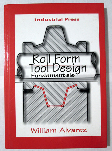 Roll Form Tool Design Fundamentals Hc Book - William Alvarez
