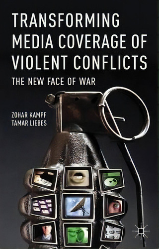 Transforming Media Coverage Of Violent Conflicts, De Zohar Kampf. Editorial Palgrave Macmillan, Tapa Dura En Inglés