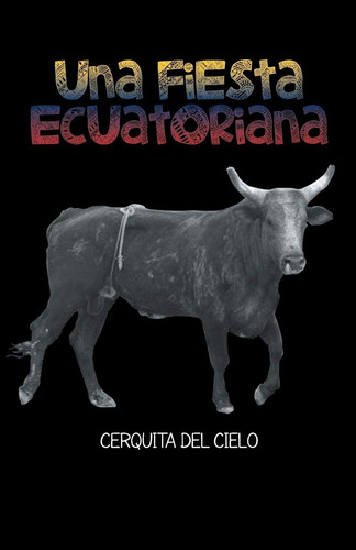 Libro: Una Fiesta Ecuatoriana: Cerquita Del Cielo (spanish E