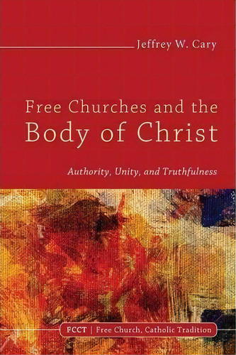 Free Churches And The Body Of Christ, De Jeffrey W. Cary. Editorial Wipf Stock Publishers, Tapa Blanda En Inglés