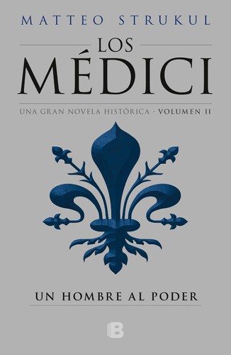 Un hombre al poder ( Los Médici 2 ), de Strukul, Matteo. Serie Los Médici Editorial Ediciones B, tapa blanda en español, 2018