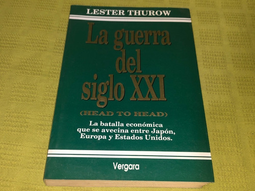 La Guerra Del Siglo Xxi (head To Head) - Lester Thurow